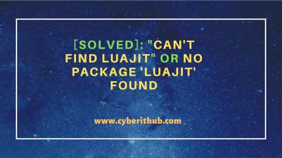[Solved]: "Can't Find luajit" or No package 'luajit' found 1