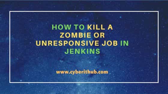How to Kill a Zombie or Unresponsive Job in Jenkins 1