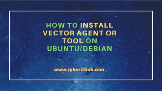 How to Install Vector agent or tool on Ubuntu/Debian 1