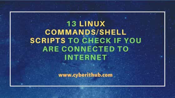 13 Linux commands/shell scripts to check if you are connected to Internet 1