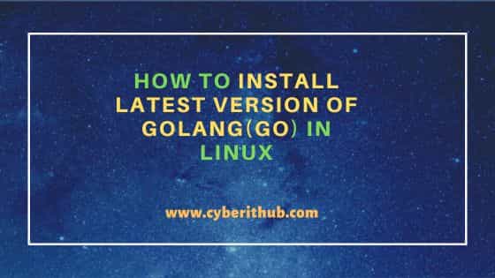 How to Install latest version of Golang(Go) in Linux