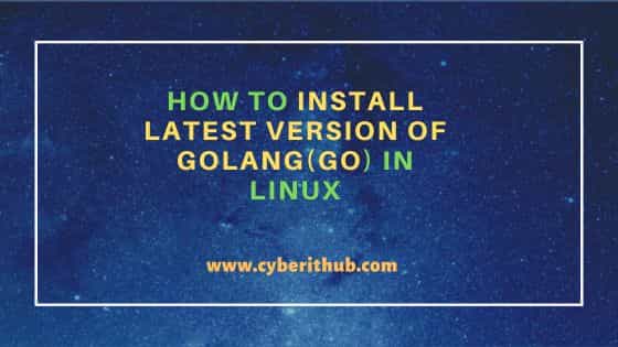 How to Install latest version of Golang(Go) in Linux 4