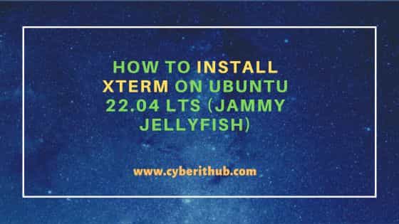 How to Install xterm on Ubuntu 22.04 LTS (Jammy Jellyfish)