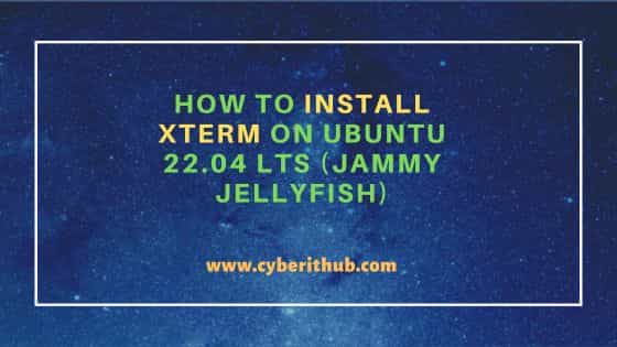 How to Install xterm on Ubuntu 22.04 LTS (Jammy Jellyfish) 11