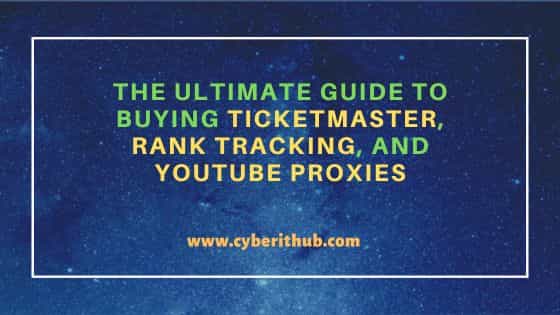 The Ultimate Guide to Buying Ticketmaster, Rank Tracking, and YouTube Proxies