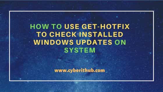 How to use Get-Hotfix to check installed windows updates on System 1