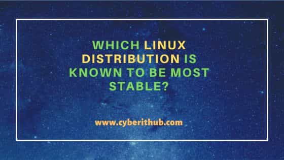 Which linux distribution is known to be most stable? 1