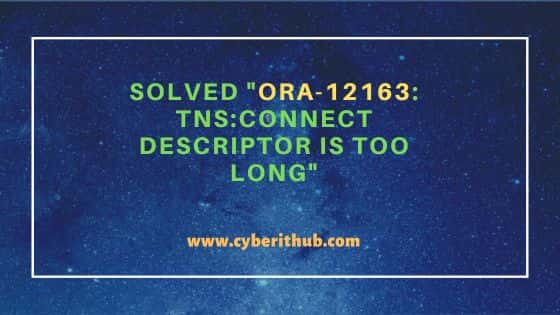 Solved "ORA-12163: TNS:connect descriptor is too long"