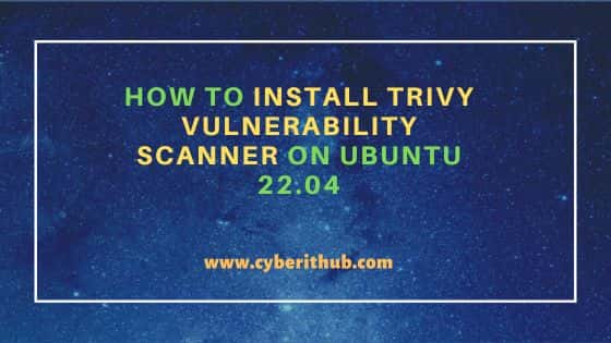 How to Install Trivy Vulnerability Scanner on Ubuntu 22.04 7