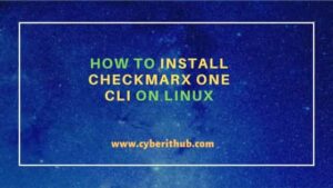 How to Install Checkmarx One CLI on Linux | CyberITHub