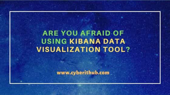 Are you afraid of using Kibana Data Visualization Tool? 2
