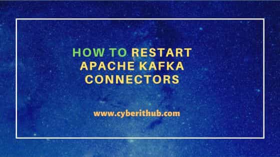 How to Restart Apache Kafka Connectors?