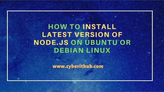 How to Install latest version of Node.js on Ubuntu or Debian Linux